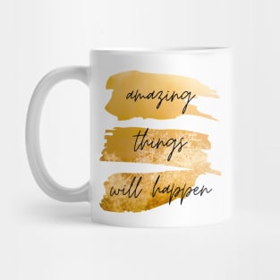 Amazing Things Will Happen Inspirational Quote Mug